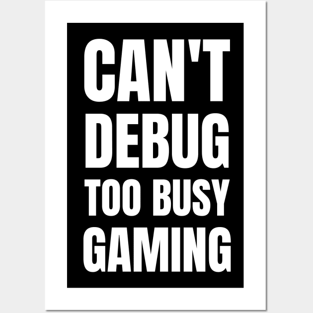 Software Developer Life: Can't Debug, Too Busy Gaming - Perfect Gift for Gamers! Wall Art by YUED